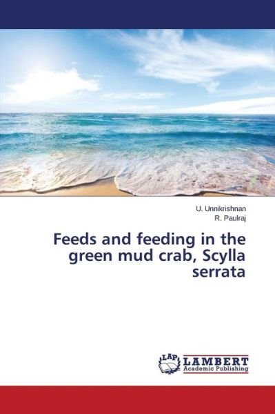 Cover for Unnikrishnan U · Feeds and Feeding in the Green Mud Crab, Scylla Serrata (Taschenbuch) (2015)