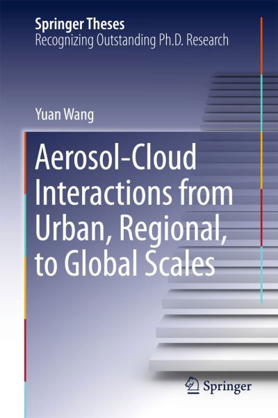 Cover for Yuan Wang · Aerosol-Cloud Interactions from Urban, Regional, to Global Scales - Springer Theses (Hardcover Book) [2015 edition] (2015)