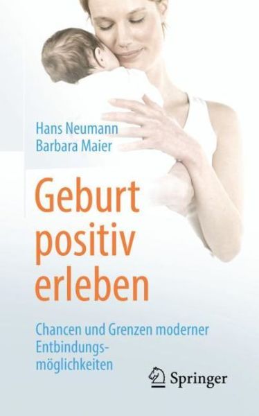 Geburt positiv erleben - Neumann - Livros - Springer Berlin Heidelberg - 9783662583746 - 2 de abril de 2019