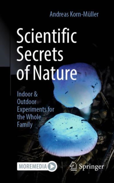 Scientific Secrets of Nature: Indoor & Outdoor Experiments for the Whole Family - Andreas Korn-Muller - Böcker - Springer-Verlag Berlin and Heidelberg Gm - 9783662695746 - 9 januari 2025