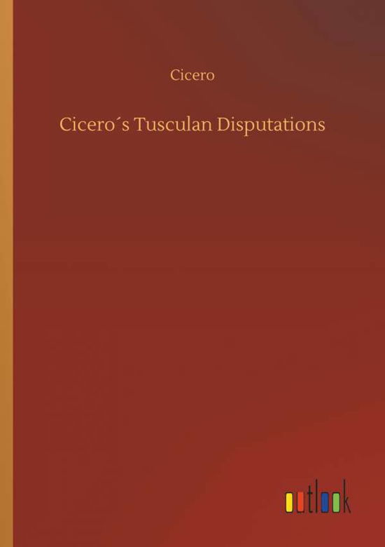 Cicero's Tusculan Disputations - Cicero - Bøger -  - 9783734022746 - 20. september 2018