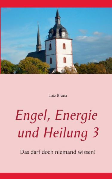 Cover for Lutz Brana · Engel, Energie Und Heilung 3 (Paperback Book) [German edition] (2015)