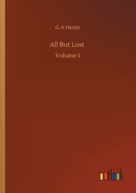 Cover for G A Henty · All But Lost: Volume 1 (Paperback Book) (2020)