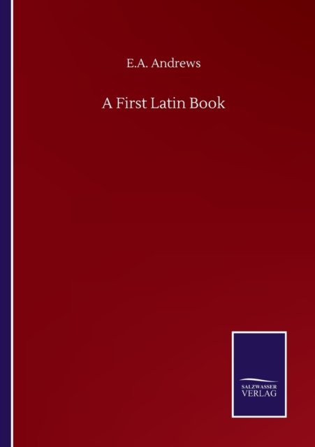 Cover for E A Andrews · A First Latin Book (Pocketbok) (2020)