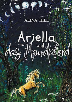 Cover for Alina Hill · Ariella und das Mondpferd (Hardcover Book) (2021)