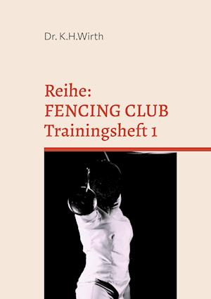 Cover for Dr. kai helge Wirth · FENCING CLUB Trainingsheft (Book) (2024)