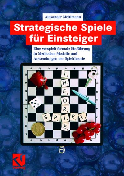 Cover for Alexander Mehlmann · Strategische Spiele Fur Einsteiger: Eine Verspielt-formale Einfuhrung in Methoden, Modelle Und Anwendungen Der Spieltheorie (Paperback Book) [German, 2007 edition] (2007)