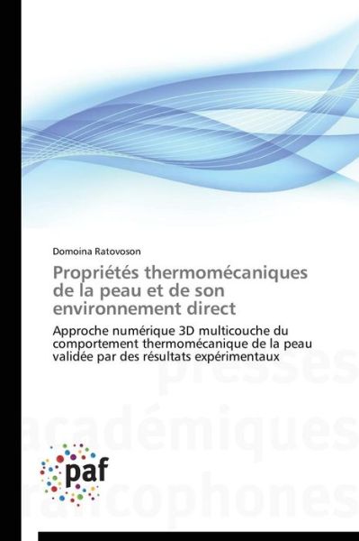 Cover for Domoina Ratovoson · Propriétés Thermomécaniques De La Peau et De Son Environnement Direct: Approche Numérique 3D Multicouche Du Comportement Thermomécanique De La Peau ... Des Résultats Expérimentaux (Paperback Book) [French edition] (2018)