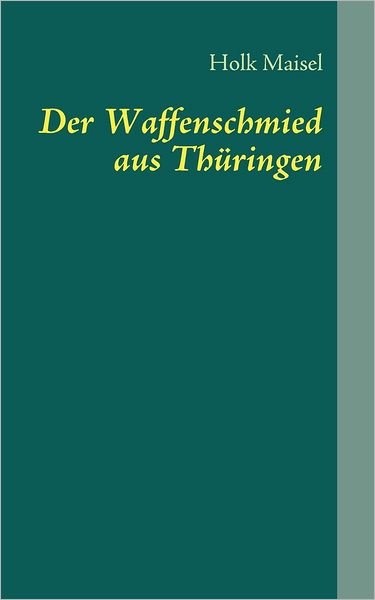 Cover for Holk Maisel · Der Waffenschmied Aus Th Ringen (Pocketbok) [German edition] (2010)