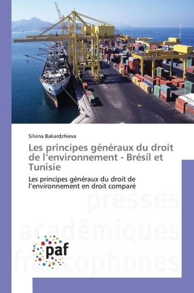 Cover for Bakardzhieva Silvina · Les Principes Generaux Du Droit De L'environnement - Bresil et Tunisie (Pocketbok) (2018)