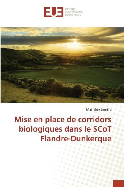 Cover for Lemille Mathilde · Mise en Place De Corridors Biologiques Dans Le Scot Flandre-dunkerque (Paperback Book) (2018)