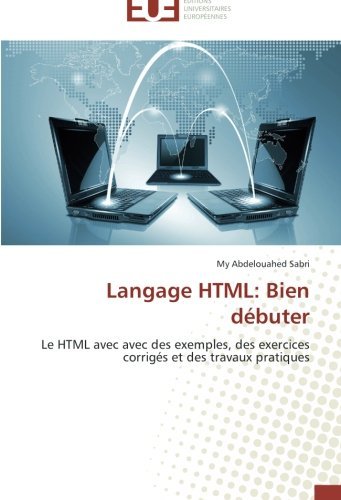 Cover for My Abdelouahed Sabri · Langage Html: Bien Débuter: Le Html Avec Avec Des Exemples, Des Exercices Corrigés et Des Travaux Pratiques (Pocketbok) [French edition] (2018)