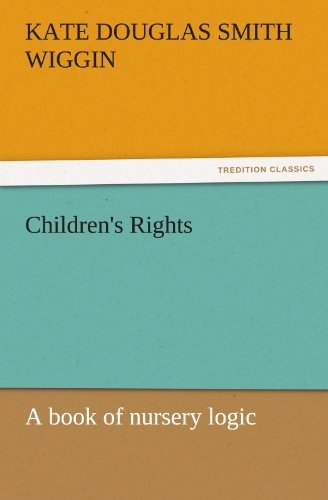 Cover for Kate Douglas Smith Wiggin · Children's Rights: a Book of Nursery Logic (Tredition Classics) (Paperback Book) (2011)
