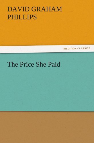 The Price She Paid (Tredition Classics) - David Graham Phillips - Livres - tredition - 9783842437746 - 7 novembre 2011