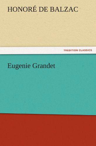 Eugenie Grandet (Tredition Classics) - Honoré De Balzac - Kirjat - tredition - 9783842440746 - perjantai 4. marraskuuta 2011