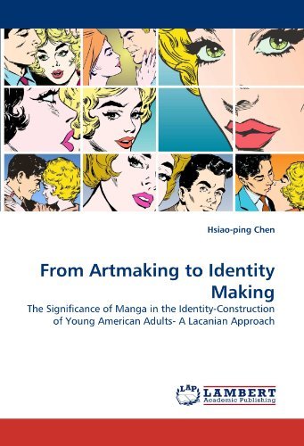 Cover for Hsiao-ping Chen · From Artmaking to Identity Making: the Significance of Manga in the Identity-construction of Young American Adults- a Lacanian Approach (Pocketbok) (2011)
