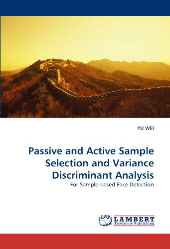 Cover for Yu Wei · Passive and Active Sample Selection and Variance Discriminant Analysis: for Sample-based Face Detection (Paperback Book) (2011)