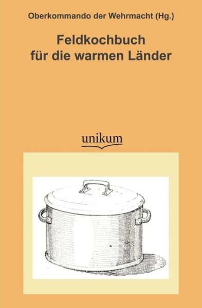 Cover for Oberkommando Der Wehrmacht · Feldkochbuch Fur Die Warmen L Nder (Taschenbuch) (2011)