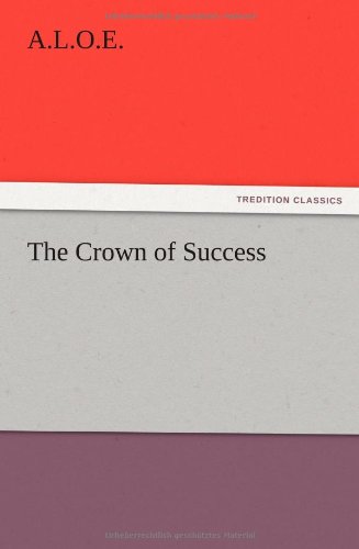 Cover for A. L. O. E. · The Crown of Success (Paperback Book) (2012)