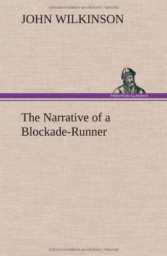 Cover for John Wilkinson · The Narrative of a Blockade-runner (Hardcover Book) (2012)