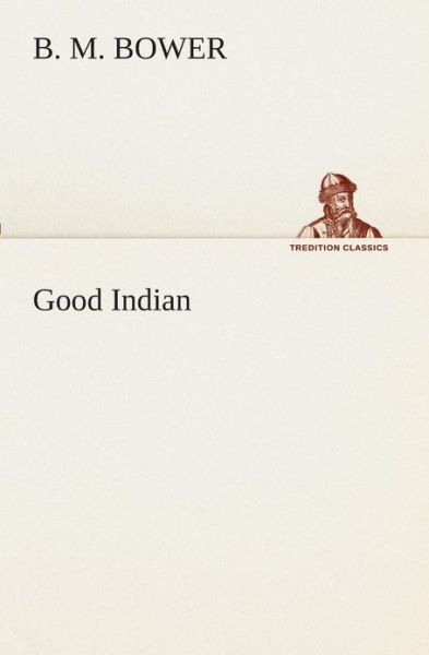 Cover for B. M. Bower · Good Indian (Tredition Classics) (Paperback Book) (2013)