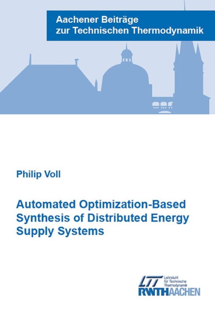 Cover for Voll, Dr Philip, Ph.D. · Automated Optimization-Based Synthesis of Distributed Energy Supply Systems - Aachener Beitrage zur Technischen Thermodynamik (Paperback Book) (2014)