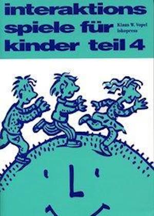 Interaktionsspiele für Kinder 4 - Klaus W. Vopel - Książki - Iskopress Verlags GmbH - 9783894032746 - 1 grudnia 2003