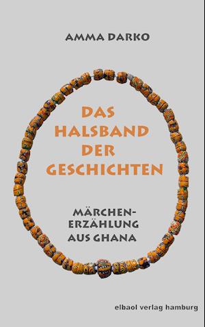 Das Halsband der Geschichten - Amma Darko - Books - elbaol verlag für printmedien - 9783939771746 - November 12, 2019