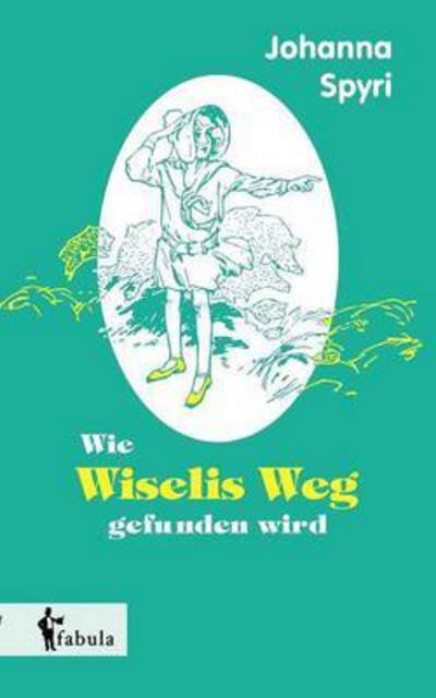 Cover for Spyri · Wie Wiselis Weg gefunden wird (Book) (2015)