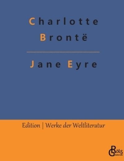 Jane Eyre - Charlotte Bronte - Boeken - Grols Verlag - 9783966373746 - 1 februari 2022