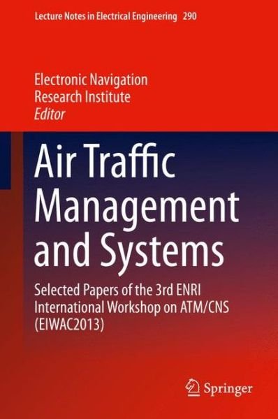Cover for Norio Yamamoto · Air Traffic Management and Systems: Selected Papers of the 3rd ENRI International Workshop on ATM / CNS (EIWAC2013) - Lecture Notes in Electrical Engineering (Gebundenes Buch) [2014 edition] (2014)