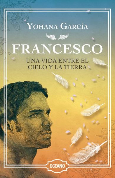 Cover for Yohana García · Francesco Una Vida Entre El Cielo Y La Tierra / Pd. (Paperback Book) (2017)