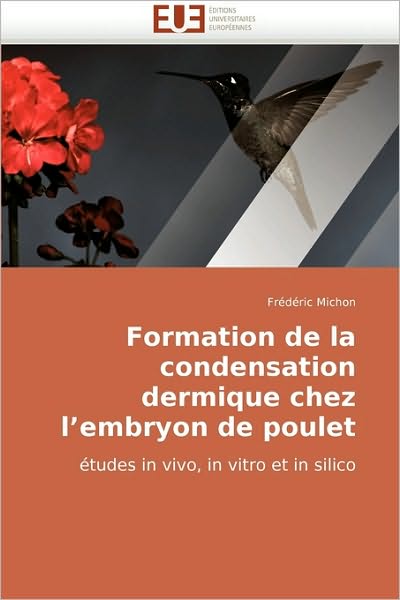 Cover for Frédéric Michon · Formation De La Condensation Dermique Chez L'embryon De Poulet: Études in Vivo, in Vitro et in Silico (Paperback Book) [French edition] (2018)
