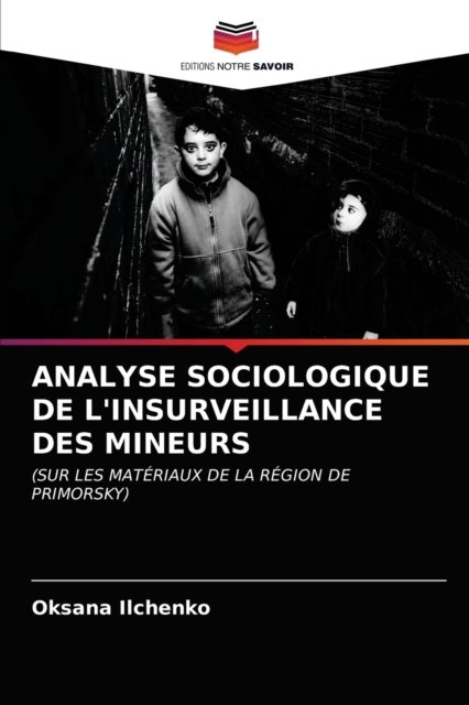 Cover for Oksana Ilchenko · Analyse Sociologique de l'Insurveillance Des Mineurs (Paperback Book) (2021)