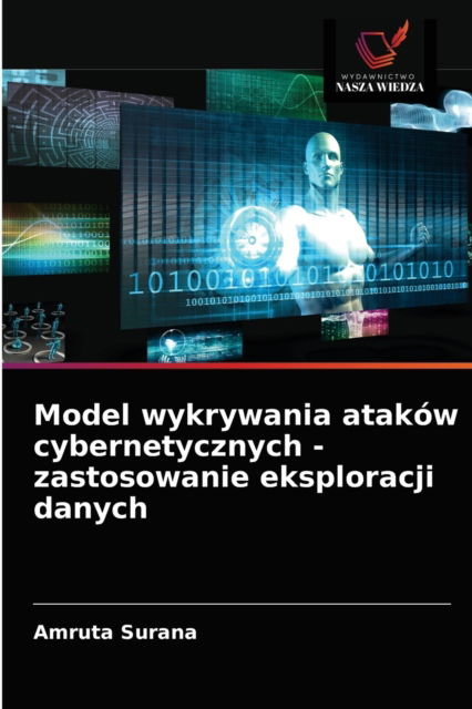 Cover for Amruta Surana · Model wykrywania atakow cybernetycznych - zastosowanie eksploracji danych (Paperback Book) (2021)