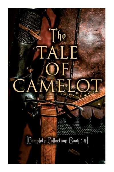 Cover for Howard Pyle · The Tale of Camelot (Complete Collection: Book 1-4): King Arthur and His Knights, The Champions of the Round Table, Sir Launcelot and His Companions, The Story of the Grail (Paperback Bog) (2020)