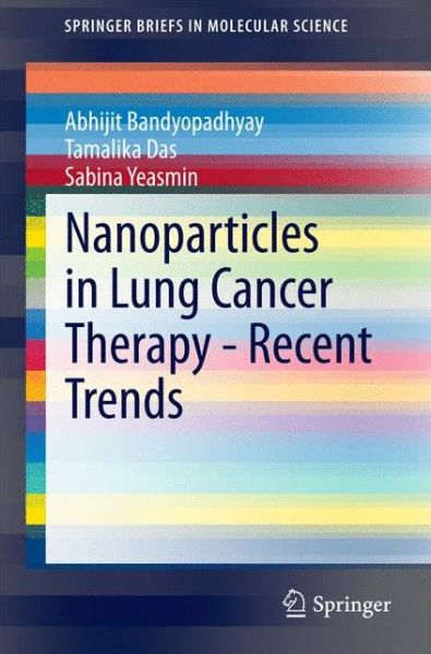 Cover for Abhijit Bandyopadhyay · Nanoparticles in Lung Cancer Therapy - Recent Trends - SpringerBriefs in Molecular Science (Paperback Book) [2015 edition] (2014)