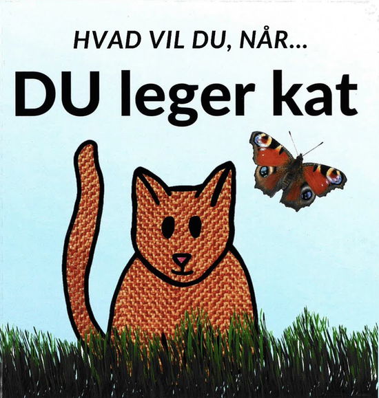 Sarah Kirstein · Hvad vil du, når... DU leger kat (Hardcover Book) [1st edition] (2024)