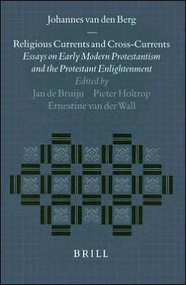 Cover for Jan De Bruijn · Religious Currents and Cross-currents: Essays on Early Modern Protestantism and the Protestant Enlightenment (Studies in the History of Christian Thought) (Hardcover Book) (1999)