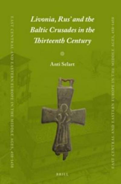 Cover for Anti Selart · Livonia, Rus and the Baltic Crusades in the Thirteenth Century (Hardcover Book) (2015)