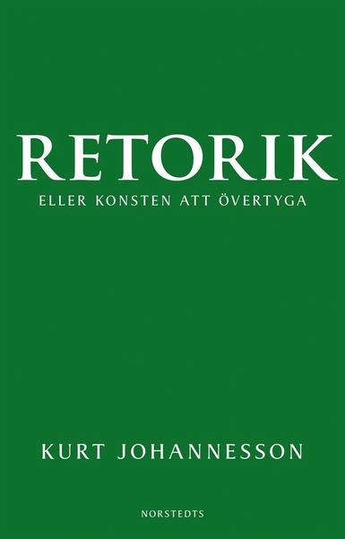 Cover for Kurt Johannesson · Retorik eller konsten att övertyga (Book) (2013)