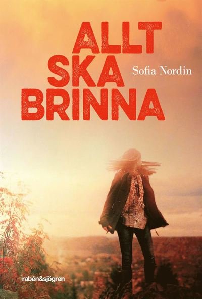 Cover for Sofia Nordin · Allt ska brinna (Taschenbuch) (2019)