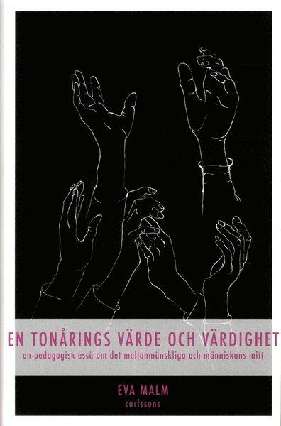 Cover for Malm Eva · En tonårings värde och värdighet : en pedagogisk essä om det mellanmänskliga och människans mitt (Gebundesens Buch) (2013)