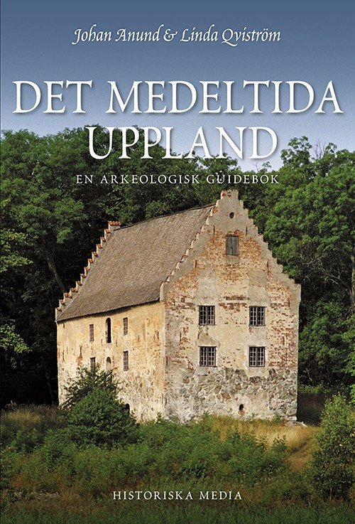 Det medeltida Uppland : en arkeologisk guidebok - Anund Johan - Bøger - Historiska Media - 9789185873746 - 28. maj 2012