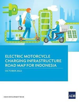 Electric Motorcycle Charging Infrastructure Road Map for Indonesia - Asian Development Bank - Bøker - Asian Development Bank - 9789292694746 - 1. oktober 2022