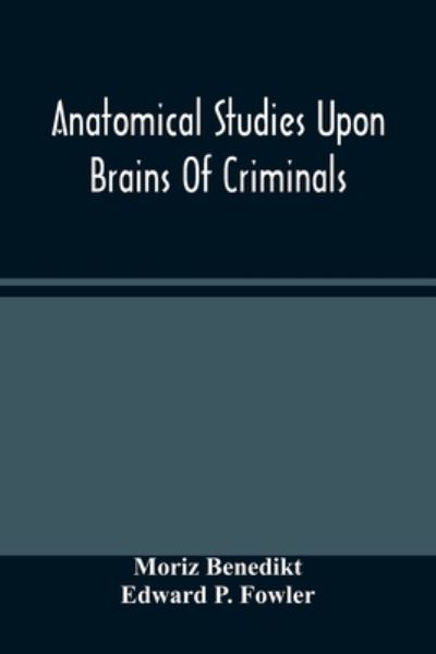 Cover for Moriz Benedikt · Anatomical Studies Upon Brains Of Criminals (Paperback Book) (2021)