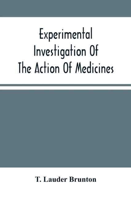 Cover for T Lauder Brunton · Experimental Investigation Of The Action Of Medicines (Paperback Book) (2021)