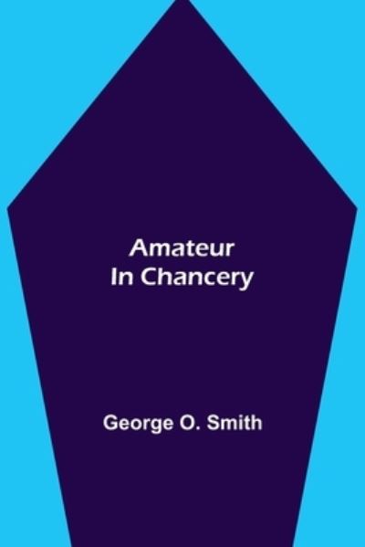 Amateur in Chancery - George O Smith - Kirjat - Alpha Edition - 9789354949746 - perjantai 10. syyskuuta 2021