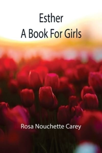 Esther; a book for girls - Rosa Nouchette Carey - Bücher - Alpha Edition - 9789355111746 - 10. September 2021