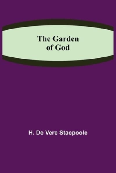 Cover for H. de Vere Stacpoole · The Garden of God (Paperback Book) (2021)
